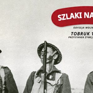 Szlaki Nadziei. Odyseja Wolności – Tobruk 1941